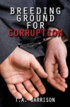 Breeding Ground for Corruption - Revised Edition