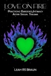 Love on Fire - Practicing Embodied Intimacy After Sexual Trauma