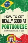 How to Get Really Good at Portuguese - Learn Portuguese to Fluency and Beyond