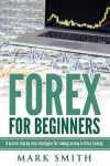 Forex for Beginners - Proven Steps and Strategies to Make Money in Forex Trading