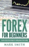 Forex for Beginners - Proven Steps and Strategies to Make Money in Forex Trading