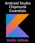 Android Studio Chipmunk Essentials - Kotlin Edition - Developing Android Apps Using Android Studio 2021.2.1 and Kotlin