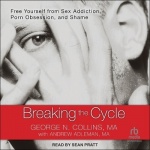 Breaking the Cycle - Free Yourself from Sex Addiction, Porn Obsession, and Shame