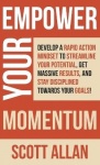 Empower Your Momentum - Develop a Rapid Action Mindset to Streamline Your Potential, Get Massive Results, and Stay Disciplined T