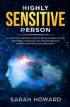Highly Sensitive Person - A complete Survival Guide to Relieve Anxiety, Stop Emotional Overload & Eliminate Negative Energy, for
