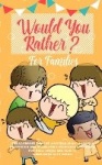 Would You Rather - The Ultimate Book of Stupidly Silly, Thought Provoking and Absolutely Hilarious Questions for Kids, Teens and