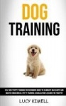 Dog Training - Self Help Puppy Training for Beginners Guide to Eliminate Bad Habits and Master Housebreak, Potty Training, Socia