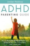 ADHD Parenting Guide - How to Promote Better Behavior and Enhance Your Child's Academic and Social Skills