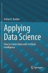 Applying Data Science : How to Create Value with Artificial Intelligence