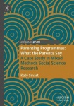 Parenting Programmes: What the Parents Say : A Case Study in Mixed Methods Social Science Research