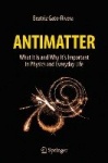 Antimatter : What It Is and Why It's Important in Physics and Everyday Life