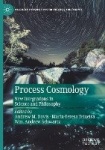 Process Cosmology : New Integrations in Science and Philosophy