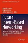 Future Intent-Based Networking : On the QoS Robust and Energy Efficient Heterogeneous Software Defined Networks