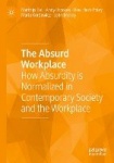 The Absurd Workplace - How Absurdity is Normalized in Contemporary Society and the Workplace
