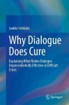 Why Dialogue Does Cure : Explaining What Makes Dialogue Unprecedentedly Effective in Difficult Crises