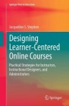 Designing Learner-Centered Online Courses : Practical Strategies for Instructors, Instructional Designers, and Administrators
