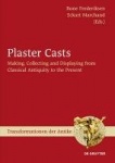 Plaster Casts - Making, Collecting and Displaying from Classical Antiquity to the Present