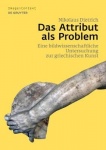Das Attribut ALS Problem - Eine Bildwissenschaftliche Untersuchung Zur Griechischen Kunst