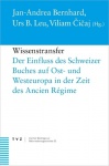 Wissenstransfer - Der Einfluss Des Schweizer Buches Auf Ost- Und Westeuropa in Der Zeit Des Ancien Regime