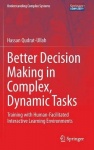 Better Decision Making in Complex, Dynamic Tasks - Training with Human-Facilitated Interactive Learning Environments