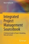 Integrated Project Management Sourcebook - A Technical Guide to Project Scheduling, Risk and Control