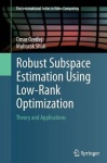 Robust Subspace Estimation Using Low-Rank Optimization : Theory and Applications
