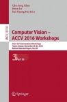 Computer Vision – ACCV 2016 Workshops : ACCV 2016 International Workshops, Taipei, Taiwan, November 20-24, 2016, Revised