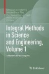Integral Methods in Science and Engineering, Volume 1 : Theoretical Techniques