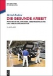 Die gesunde Arbeit - Psychische Belastungen, Arbeitsgestaltung und Arbeitsorganisation