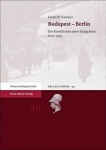 Budapest - Berlin - Die Koordinaten Einer Emigration 1919-1933