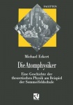 Die Atomphysiker - Eine Geschichte Der Theoretischen Physik Am Beispiel Der Sommerfeldschule