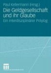 Die Geldgesellschaft und ihr Glaube - Ein interdisziplinärer Polylog