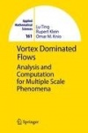 Vortex Dominated Flows - Analysis and Computation for Multiple Scale Phenomena