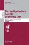 Data and Applications Security and Privacy XXIV - 24th Annual IFIP WG 11.3 Working Conference, Rome, Italy, June 21-23, 2010, Pr