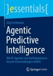 Agentic Predictive Intelligence - Wie KI-Agenten mit Zunftsprognosen bessere Entscheidungen treffen