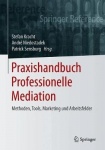 Praxishandbuch Professionelle Mediation - Methoden, Tools, Marketing Und Arbeitsfelder