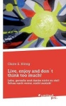 Live, enjoy and dont think too much! - Lebe, geniesse und denke nicht zu viel! Schau nach vorne, nicht zuruck!