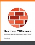 Practical OPNsense - Building Enterprise Firewalls with Open Source