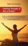 Getting Younger is Not a Dream - What you should know about getting older, how you can prevent it and how you can even get young
