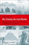(Re-)Framing the Arab/Muslim - Mediating Orientalism in Contemporary Arab American Life Writing