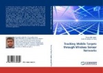 Tracking Mobile Targets through Wireless Sensor Networks