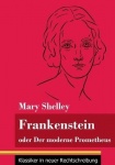 Frankenstein oder Der moderne Prometheus - (Band 11, Klassiker in neuer Rechtschreibung)