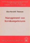 Management von Kernkompetenzen. - Methodik zur Identifikation und Entwicklung von Kernkompetenzen für die erfolgreiche strategis