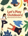 Let's Play Outdoors! - Exploring Nature for Children