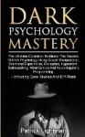 Dark Psychology Mastery - The Ultimate Collection To Master The Secrets Of Dark Psychology Using Covert Manipulation, Emotional 