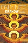 Only in Krakow - A Guide To Unique Locations, Hidden Corners And Unusual Objects