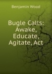 Bugle Calls: Awake, Educate, Agitate, Act