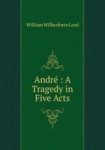 Andr : A Tragedy in Five Acts