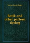 Batik and other pattern dyeing