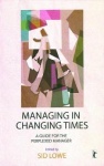 Managing in Changing Times - A Guide for the Perplexed Manager